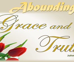 Abounding in Grace and Truth