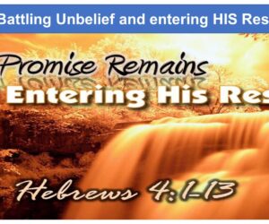 Battling Unbelief and entering HIS Rest