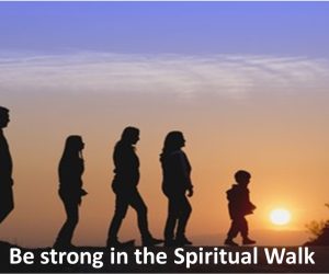 Be strong in the Spiritual Walk