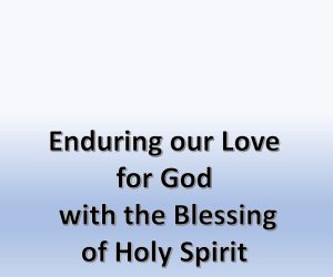 Enduring our Love for God with the Blessing of Holy Spirit