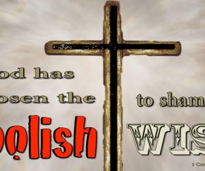 Foolishness of Man and Wisdom of GOD
