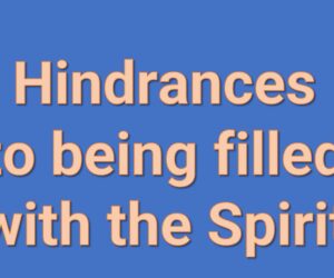 Hindrances to being filled with the Spirit [Main Message]