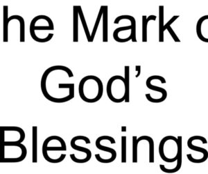 The Mark Of God’s Blessings