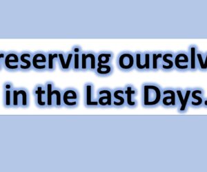 Preserving ourselves in the Last Days [Main Message]