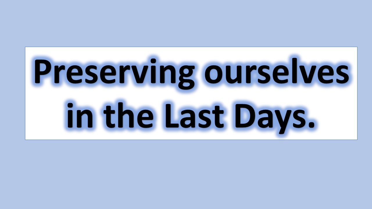 Preserving ourselves in the Last Days [Main Message]