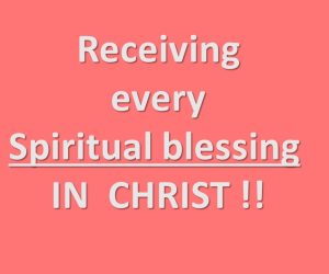 Receiving every spiritual blessing in Christ
