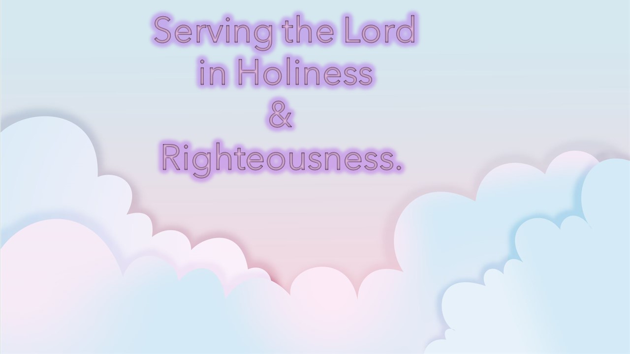 Serving the Lord in Holiness & Righteousness