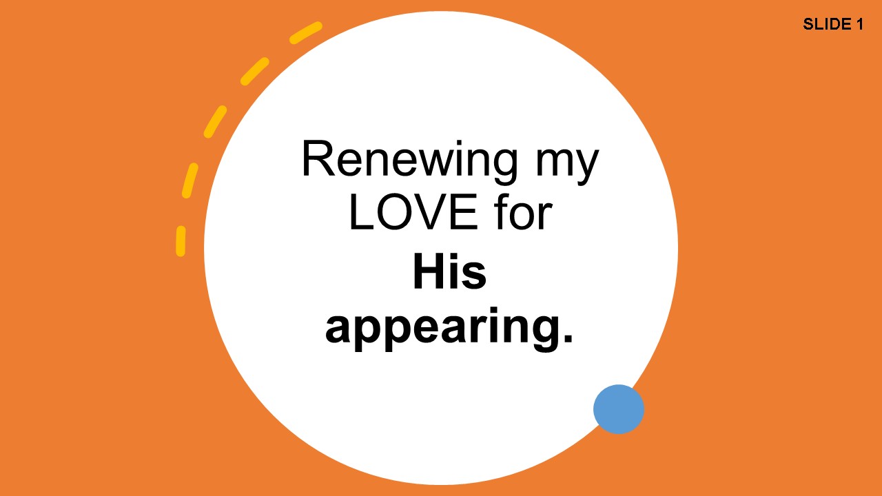 Renewing my LOVE for his appearing – उसकी उपस्थिति के लिए मेरे प्यार को नवीनीकृत करना