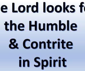The Lord looks for the Humble & Contrite in Spirit – [Main Message]